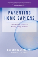 Parenting Homo Sapiens: The 7 Eternal Truths for Raising Happy Humans 1922588067 Book Cover
