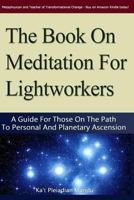 The Book on Meditation for Lightworkers: A Guide for Those on the Path to Personal and Planetary Ascension 1480234729 Book Cover