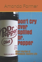 Don't Cry Over Spilled Dr. Pepper B08BQTB8CW Book Cover