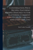 Conversation-piece Recipes, Featuring Recipes Designed to Stir Flattering Comment for Festive Occasions, and Every Day, Too 1014300630 Book Cover