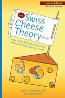 The Swiss Cheese Theory of Life!: How to Get Through Life's Holes Without Getting Stuck in Them! 0982039891 Book Cover