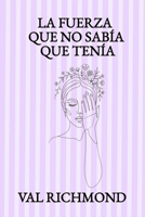 LA FUERZA QUE NO SABÍA QUE TENÍA (Spanish Edition) B0GZQ4Z1Y5 Book Cover