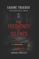The Elendt Files: 1980/02 - The Frequency of Silence: A gripping psychological thriller about hidden experiments, false diagnoses, and deadly cover-ups B0H2HRS56W Book Cover