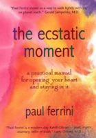 The Ecstatic Moment: A Practical Manual for Opening Your Heart & Staying in It 187915918X Book Cover