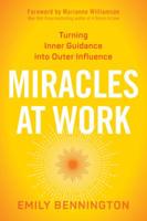 Miracles at Work: Turning Inner Guidance into Outer Influence 1622037243 Book Cover