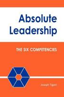 Absolute Leadership: The Six Competencies 0980637112 Book Cover