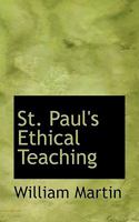 St. Paul's Ethical Teaching 1516848985 Book Cover