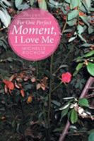 For One Perfect Moment, I Love Me: Volume 1 1514447010 Book Cover