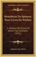 Beneditcus De Spinoza: Naar Leven En Werken, In Verband Met Zijnen En Onzen Tijd, Geschetst 1165922657 Book Cover