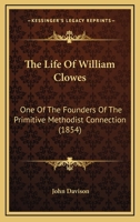 The Life Of William Clowes: One Of The Founders Of The Primitive Methodist Connection 1104497700 Book Cover