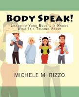 Body Speak!: Listen to Your Body... It Knows What It's Talking About 1976348943 Book Cover