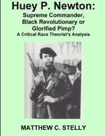 Huey P. Newton: Supreme Commander, Black Revolutionary or Glorified Pimp? 1717545033 Book Cover