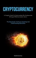 Cryptocurrency: A Complete Guide To Understanding The Fundamentals Of Crypto With Investment Advice 1837875758 Book Cover