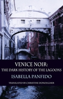 Venice Noir: The Dark History of the Lagoons (City Noir) 1910213977 Book Cover