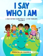 I Say Who I Am: A Self-Esteem Guide From N-Z for Toddlers: Vol 2 B0C1RQ74FQ Book Cover