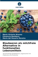Blaubeeren als milchfreie Alternative in funktionellen Lebensmitteln: Verzehrfertige Heidelbeeren, angereichert mit Präbiotika und Probiotika (German Edition) 6206495612 Book Cover
