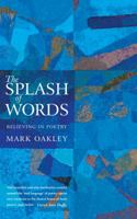 The Splash of Words: Believing in Poetry 1848254687 Book Cover