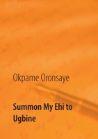 Summon My Ehi to Ugbine 3738652256 Book Cover