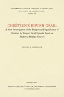 Chr�tien's Jewish Grail: A New Investigation of the Imagery and Significance of Chr�tien de Troyes's Grail Episode Based on Medieval Hebraic Sources 0807891681 Book Cover