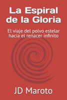 La Espiral de la Gloria: El viaje del polvo estelar hacia el renacer infinito (Spanish Edition) B0GYZ7X12Q Book Cover