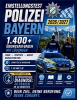 Einstellungstest Polizei Bayern 2026/2027: 1.400+ Übungsaufgaben mit Lösungen | Logik, Deutsch, Mathe, Konzentration | Sporttest & Interview | 2. QE und 3. QE (German Edition) B0HBFWZFY5 Book Cover