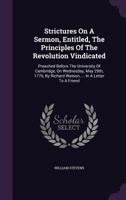 Strictures On A Sermon, Entitled, The Principles Of The Revolution Vindicated: Preached Before The University Of Cambridge, On Wednesday, May 29th, ... Watson, ... In A Letter To A Friend... 1277113173 Book Cover