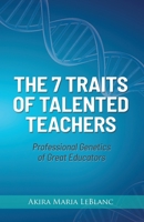 The 7 Traits of Talented Teachers: Professional Genetics of Great Educators B08C8XFC2S Book Cover