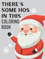 There's Some Hos In This Coloring Book: Christmas Coloring Book For Kids ,Ages 2-4 ,Ages 3-8 B08NDT5L24 Book Cover
