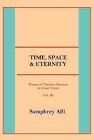 Time, Space & Eternity: Poems of Timeless Horizon & Great Vistas Vol. III 1425988261 Book Cover