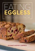 Eating Eggless: Cooking and Living Creatively with an Allergy to Eggs 0692562648 Book Cover