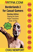 Borderlands 2 for Casual Gamers: Omnibus Edition: Playing the Game, Player Characters, Order of Play 1540774147 Book Cover