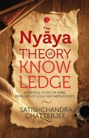 The Nyaya Theory of Knowledge: A Critical Study of Some Problems of Logic and Metaphysics 8129136775 Book Cover