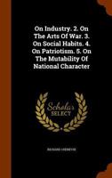 On Industry. 2. on the Arts of War. 3. on Social Habits. 4. on Patriotism. 5. on the Mutability of National Character 1345604777 Book Cover