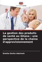 La gestion des produits de santé au Ghana: une perspective de la chaîne d'approvisionnement (French Edition) 6209980201 Book Cover