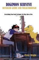 DIGIMON SURVIVE DETAILED GUIDE AND WALKTHROUGH: Everything You Need To Know To Play Like a Pro B0BB5KHSY3 Book Cover