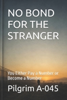 NO BOND FOR THE STRANGER: You Either Pay a Number or Become a Number B0H8NS394K Book Cover