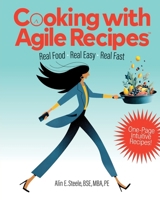 Cooking with Agile Recipes: Real Food, Real Easy, Real Fast B0FQNXDTY6 Book Cover