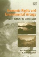 Economic Rights and Environmental Wrongs: Property Rights for the Common Good 1840643285 Book Cover