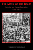 The Mark of Beast: Animality and Human Oppression 1557534748 Book Cover