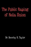The Public Raping of Relia Union 1449075207 Book Cover