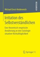 Irritation des Selbstverständlichen: Eine theoretisch-empirische Annäherung an eine Soziologie situativer Nichtalltäglichkeit 3658252073 Book Cover