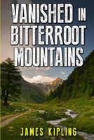 Vanished in Bitterroot Mountains 1520811535 Book Cover