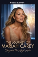 The Journey of Mariah Carey: Beyond the High Note B0FW4F4558 Book Cover