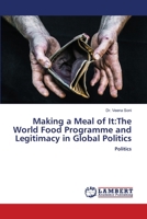 Making a Meal of It: The World Food Programme and Legitimacy in Global Politics 6205501422 Book Cover