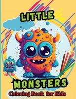 Little Monsters Coloring Book For Kids: For Kids Age 4-8 Large easy to Color pages of Monstrous Friends 2909026221 Book Cover