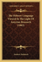 The Hebrew Language Viewed in the Light of Assyrian Research 3743393506 Book Cover