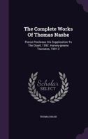 The Complete Works of Thomas Nashe: Pierce Penilesse His Svpplication to the Diuell, 1592. Harvey-Greene Tractates, 1591-2 1175086088 Book Cover