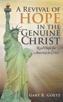 A Revival of Hope in the Genuine Christ: Real Hope for America in Crisis 1490812504 Book Cover