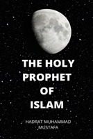 Holy Prophet of Islam Hadrat Muhammad Mustafa 1882494261 Book Cover