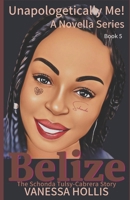 BELIZE:: The Schonda Tulsy-Cabrera Story (Unapologetically Me! Novella Series) B0BYLXL1X9 Book Cover